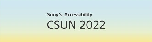 索尼出展“2022 CSUN辅助技术会议”